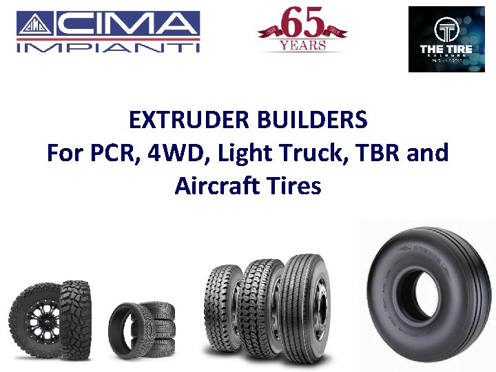 EXTRUDER BUILDERS For PCR, 4 WD, Light Truck, TBR and Aircraft Tires 