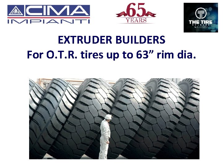 EXTRUDER BUILDERS For O. T. R. tires up to 63” rim dia. 