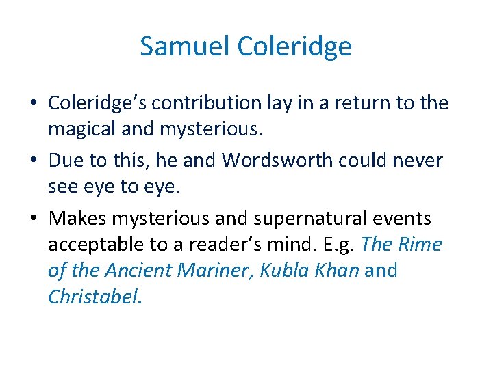 Samuel Coleridge • Coleridge’s contribution lay in a return to the magical and mysterious.