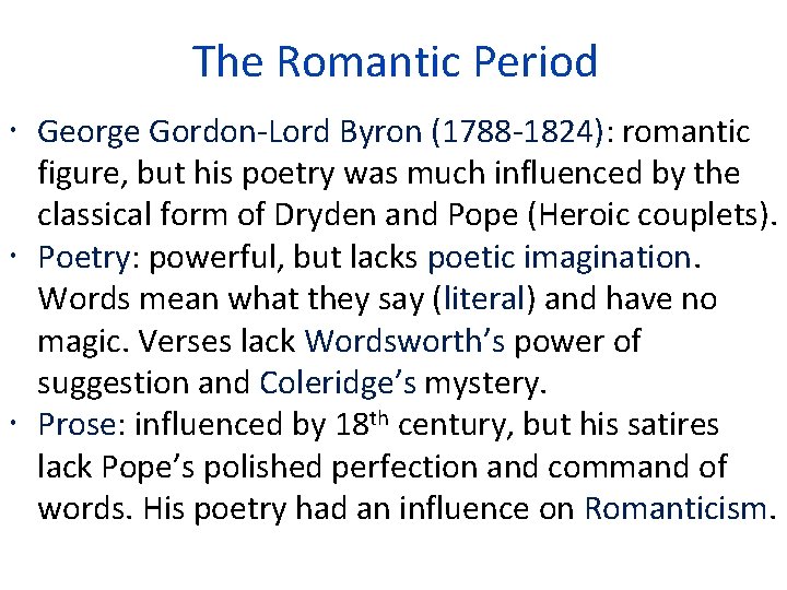 The Romantic Period George Gordon-Lord Byron (1788 -1824): romantic figure, but his poetry was