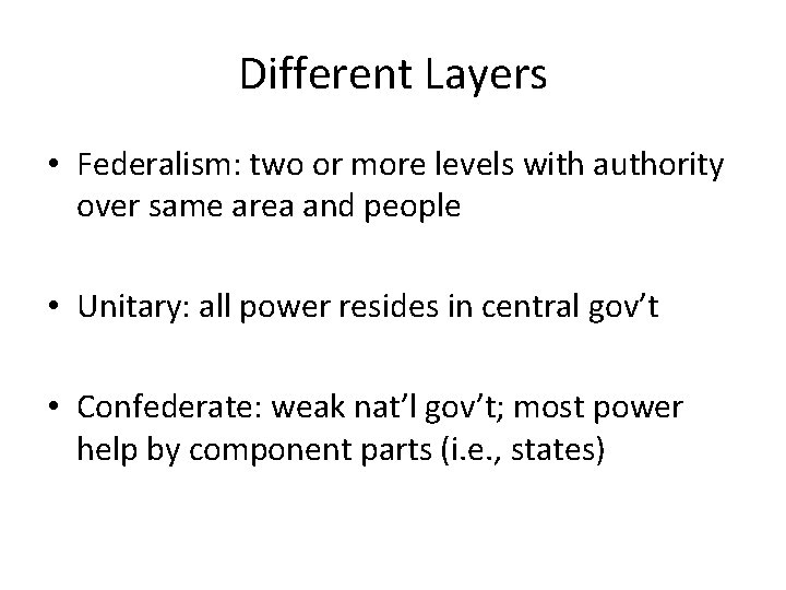 Different Layers • Federalism: two or more levels with authority over same area and Different Layers • Federalism: two or more levels with authority over same area and