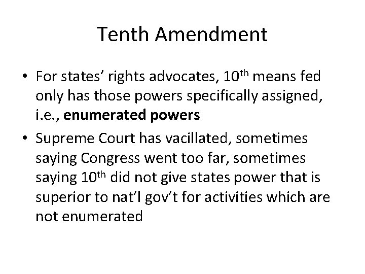 Tenth Amendment • For states’ rights advocates, 10 th means fed only has those Tenth Amendment • For states’ rights advocates, 10 th means fed only has those