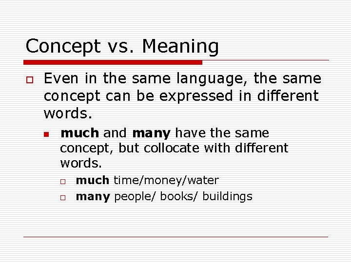 Concept vs. Meaning o Even in the same language, the same concept can be