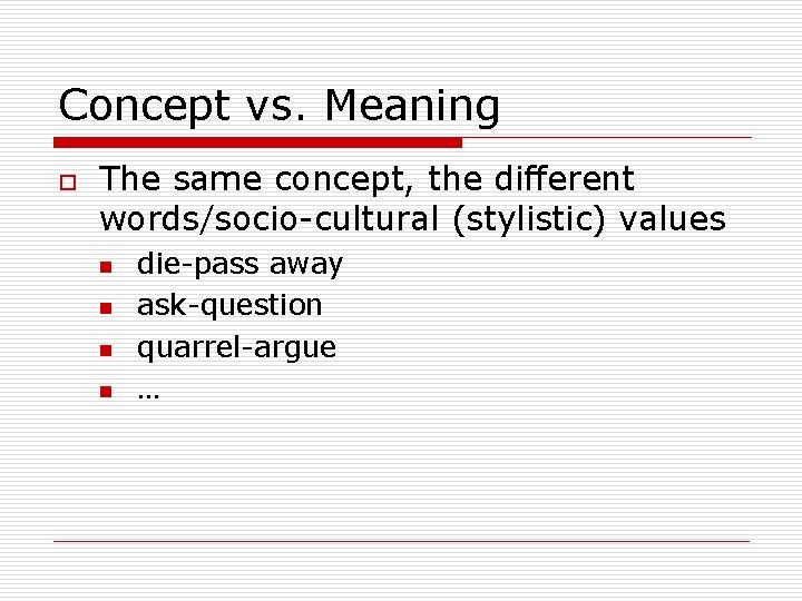 Concept vs. Meaning o The same concept, the different words/socio-cultural (stylistic) values n n