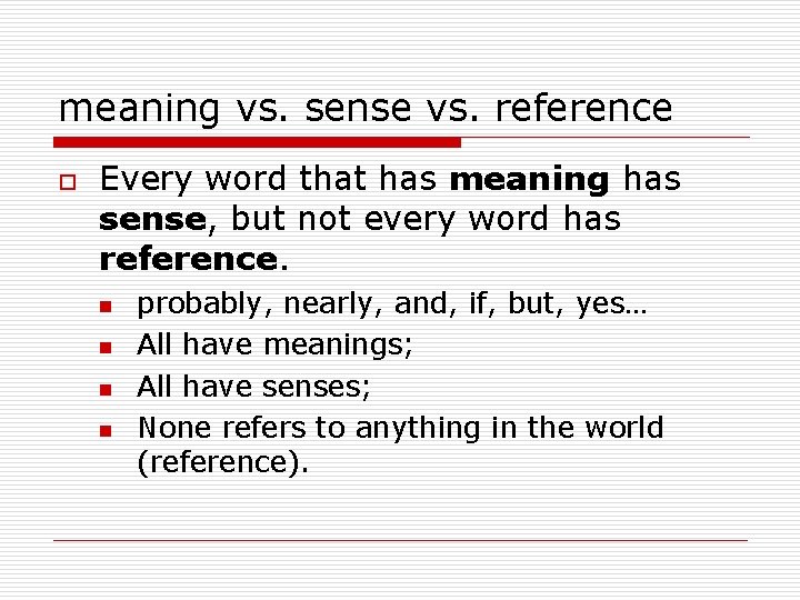 meaning vs. sense vs. reference o Every word that has meaning has sense, but