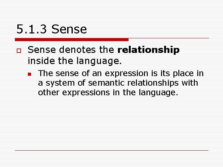 5. 1. 3 Sense o Sense denotes the relationship inside the language. n The