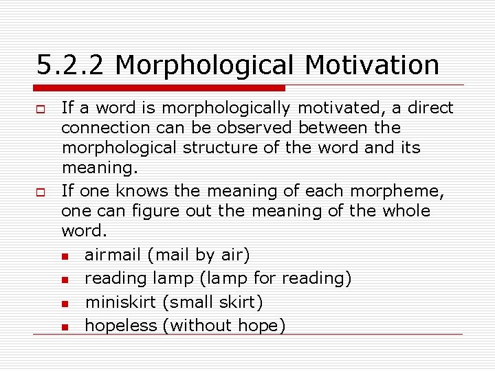 5. 2. 2 Morphological Motivation o o If a word is morphologically motivated, a