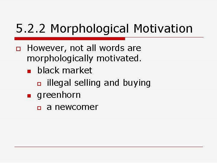 5. 2. 2 Morphological Motivation o However, not all words are morphologically motivated. n