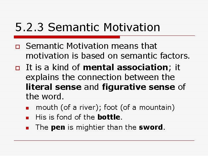 5. 2. 3 Semantic Motivation o o Semantic Motivation means that motivation is based