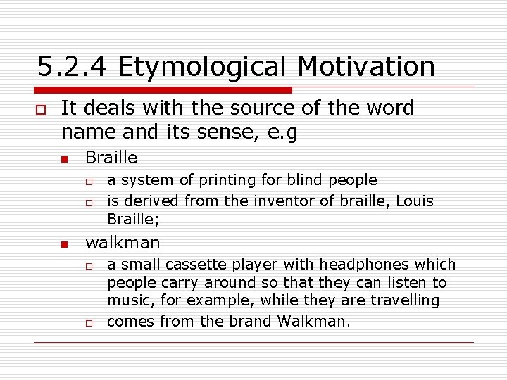 5. 2. 4 Etymological Motivation o It deals with the source of the word