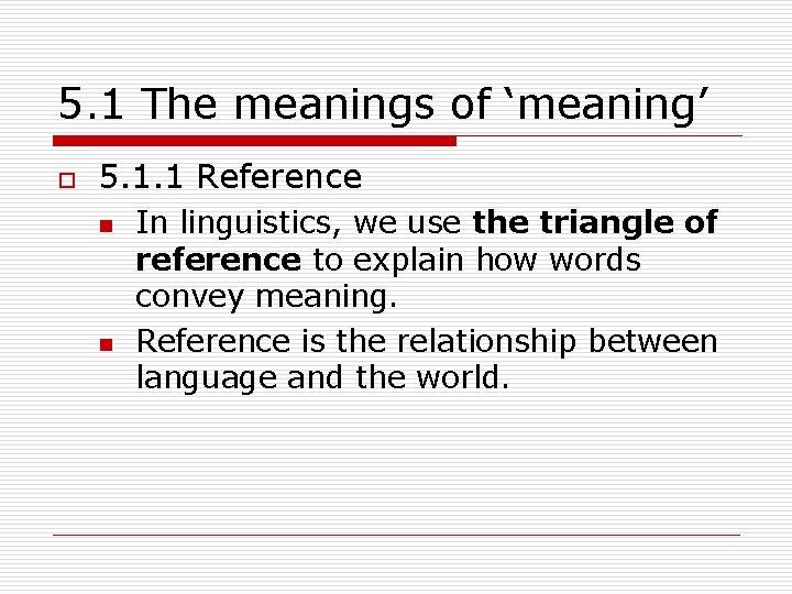 5. 1 The meanings of ‘meaning’ o 5. 1. 1 Reference n n In