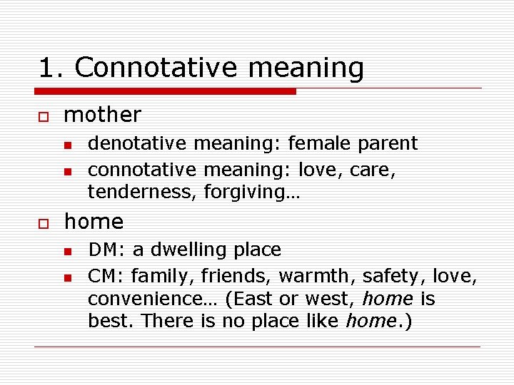 1. Connotative meaning o mother n n o denotative meaning: female parent connotative meaning: