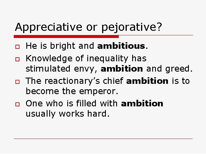Appreciative or pejorative? o o He is bright and ambitious. Knowledge of inequality has
