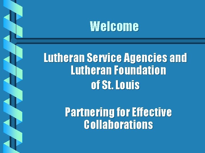 Welcome Lutheran Service Agencies and Lutheran Foundation of St. Louis Partnering for Effective Collaborations