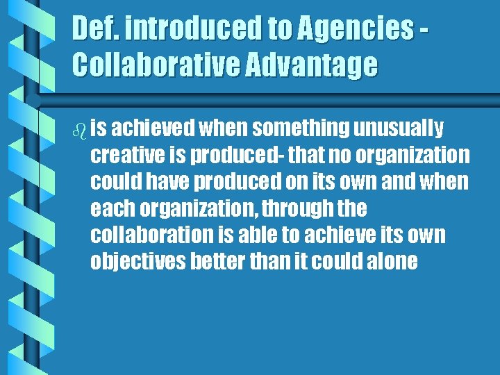 Def. introduced to Agencies Collaborative Advantage b is achieved when something unusually creative is