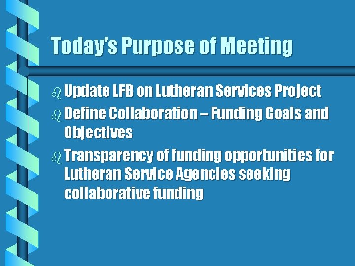 Today’s Purpose of Meeting b Update LFB on Lutheran Services Project b Define Collaboration