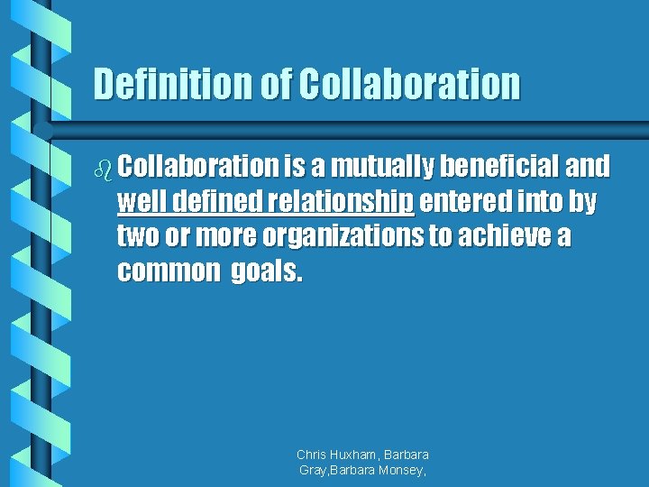 Definition of Collaboration b Collaboration is a mutually beneficial and well defined relationship entered