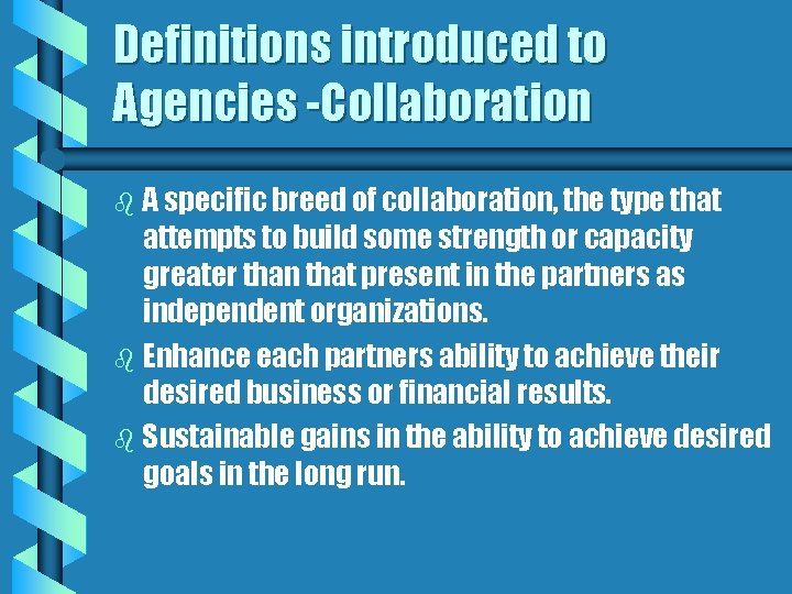 Definitions introduced to Agencies -Collaboration A specific breed of collaboration, the type that attempts
