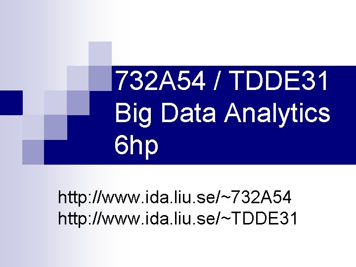 732 A 54 / TDDE 31 Big Data Analytics 6 hp http: //www. ida.