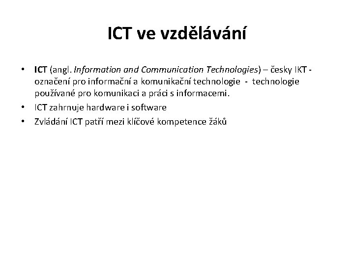 ICT ve vzdělávání • ICT (angl. Information and Communication Technologies) – česky IKT označení