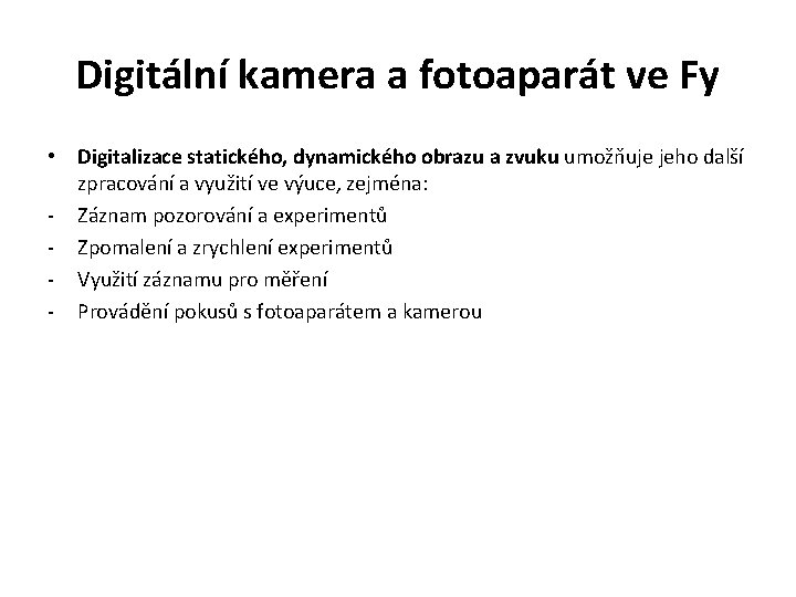 Digitální kamera a fotoaparát ve Fy • Digitalizace statického, dynamického obrazu a zvuku umožňuje