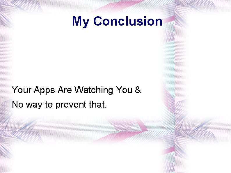 My Conclusion Your Apps Are Watching You & No way to prevent that. 