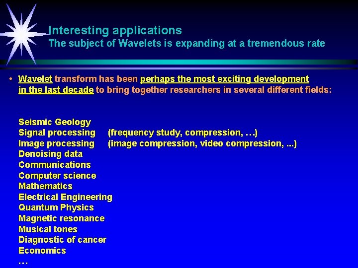 Interesting applications The subject of Wavelets is expanding at a tremendous rate • Wavelet