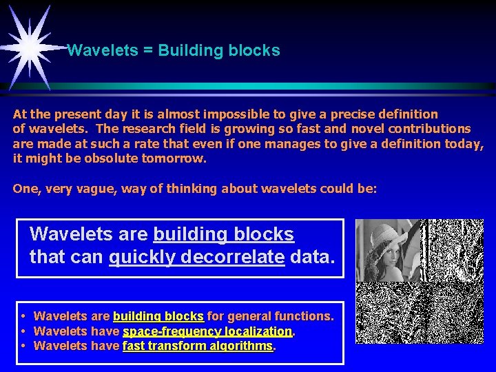 Wavelets = Building blocks At the present day it is almost impossible to give