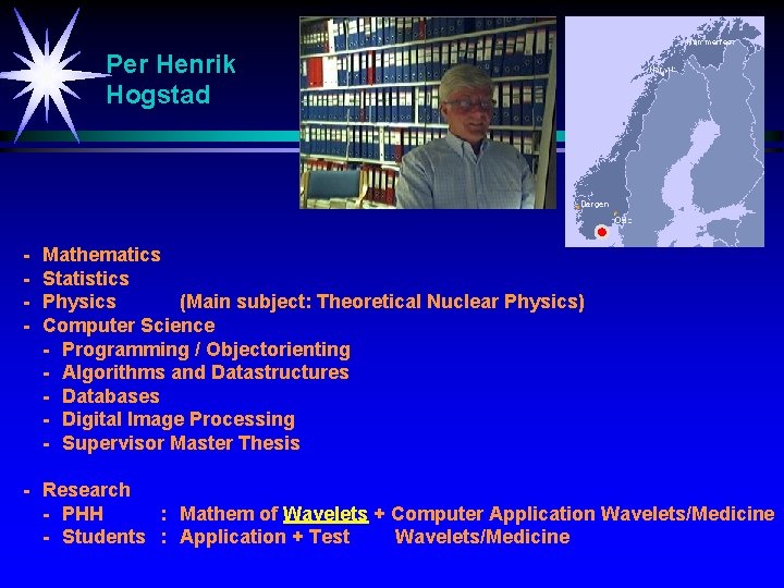 Per Henrik Hogstad - Mathematics Statistics Physics (Main subject: Theoretical Nuclear Physics) Computer Science