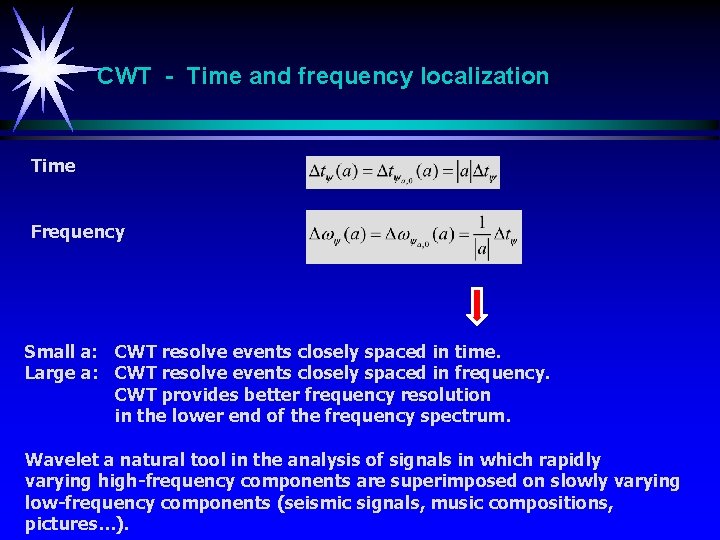 CWT - Time and frequency localization Time Frequency Small a: CWT resolve events closely