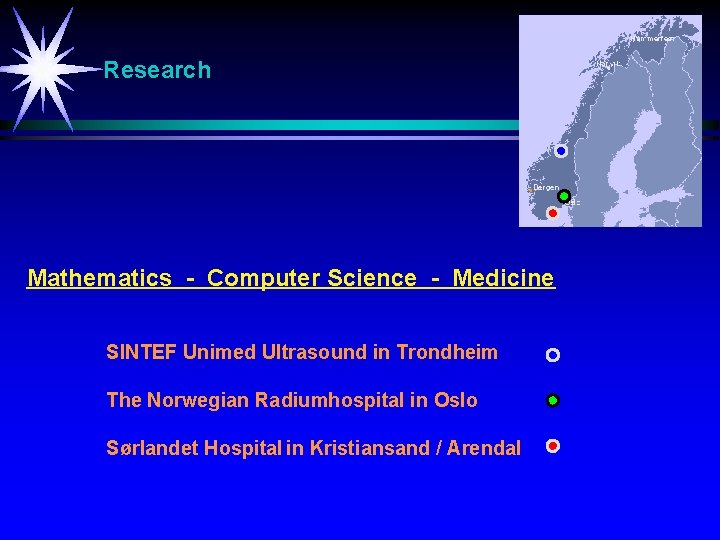 Research Mathematics - Computer Science - Medicine SINTEF Unimed Ultrasound in Trondheim The Norwegian