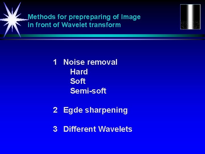 Methods for prepreparing of Image in front of Wavelet transform 1 Noise removal Hard