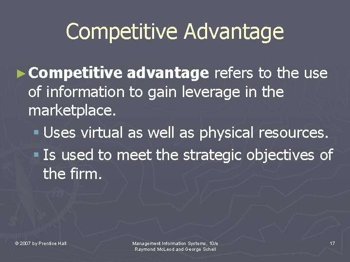 Competitive Advantage ► Competitive advantage refers to the use of information to gain leverage Competitive Advantage ► Competitive advantage refers to the use of information to gain leverage