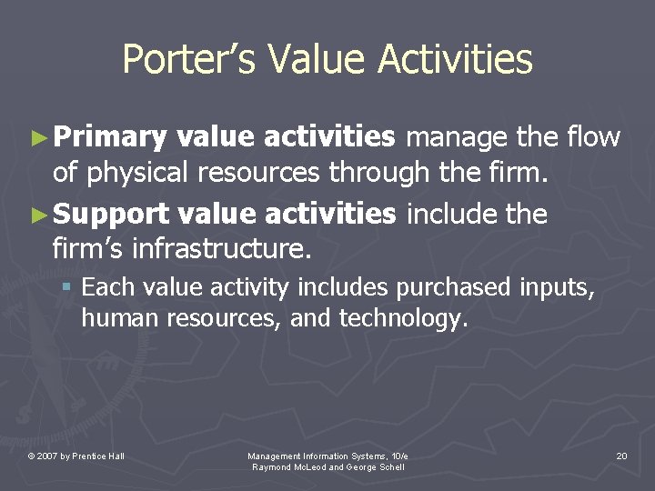 Porter’s Value Activities ► Primary value activities manage the flow of physical resources through Porter’s Value Activities ► Primary value activities manage the flow of physical resources through