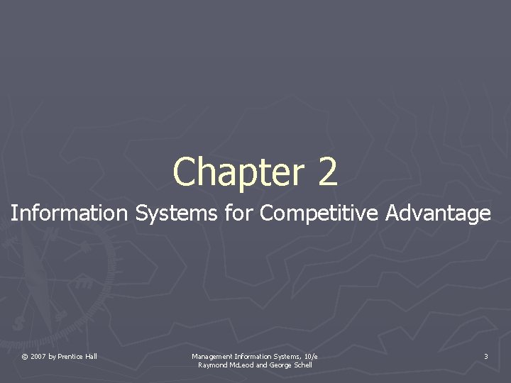 Chapter 2 Information Systems for Competitive Advantage © 2007 by Prentice Hall Management Information Chapter 2 Information Systems for Competitive Advantage © 2007 by Prentice Hall Management Information