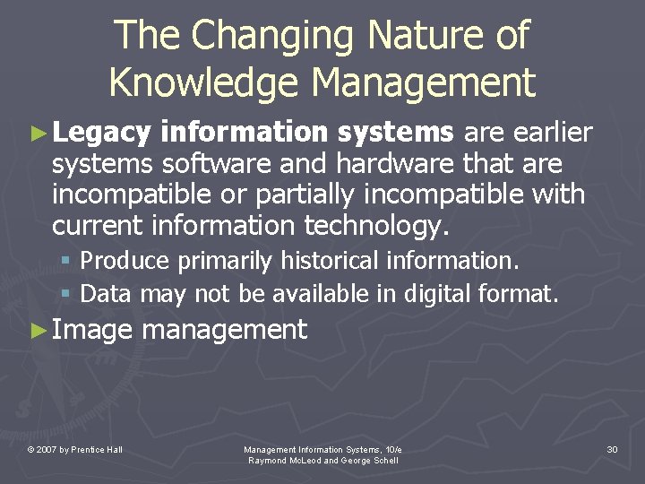 The Changing Nature of Knowledge Management ► Legacy information systems are earlier systems software The Changing Nature of Knowledge Management ► Legacy information systems are earlier systems software