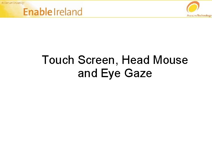 Touch Screen, Head Mouse and Eye Gaze 