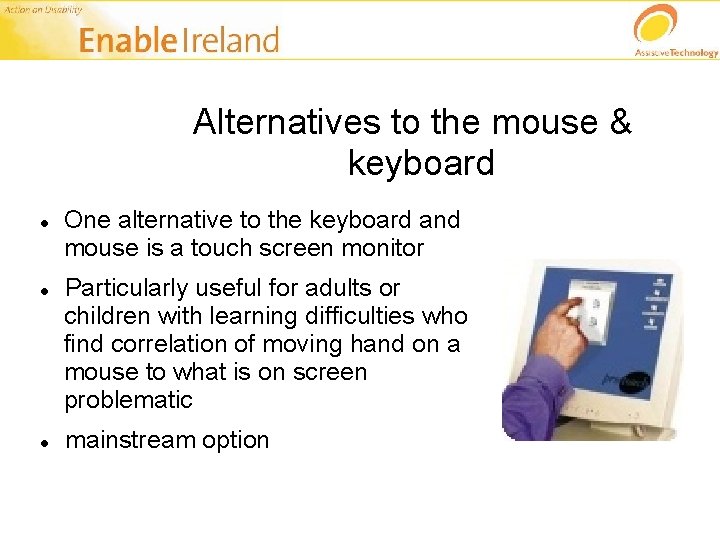 Alternatives to the mouse & keyboard One alternative to the keyboard and mouse is