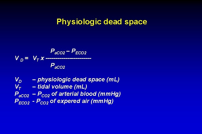 Physiologic dead space Pa. CO 2 – PECO 2 V D = VT x