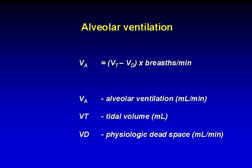 Alveolar ventilation VA = (VT – VD) x breasths/min VA - alveolar ventilation (m.