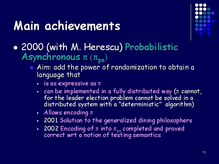 Main achievements l 2000 (with M. Herescu) Probabilistic Asynchronous p (ppa) l Aim: add