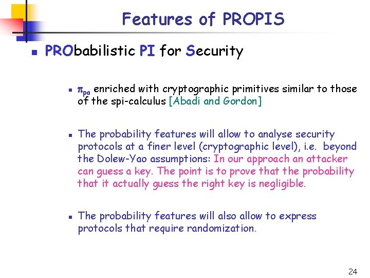 Features of PROPIS n PRObabilistic PI for Security n n n ppa enriched with