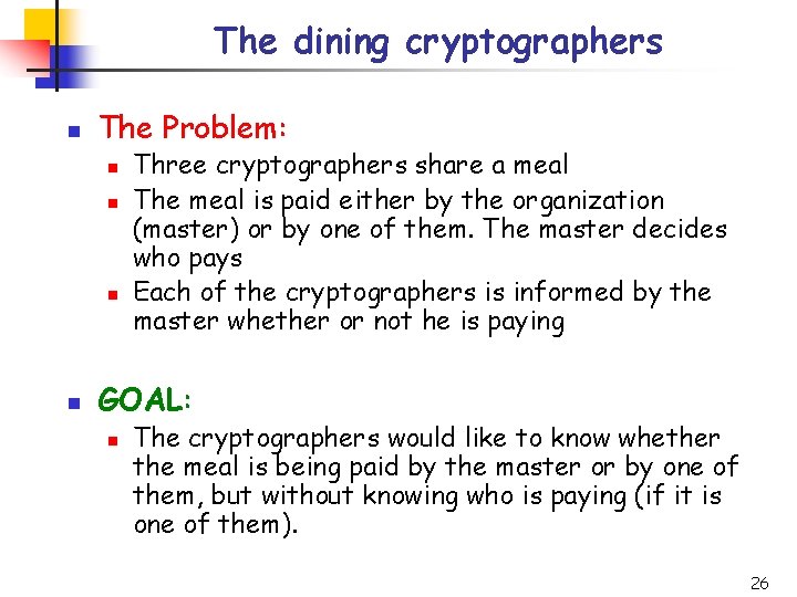 The dining cryptographers n The Problem: n n Three cryptographers share a meal The