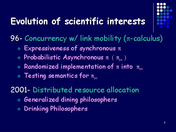 Evolution of scientific interests 96 - Concurrency w/ link mobility (p-calculus) l l Expressiveness