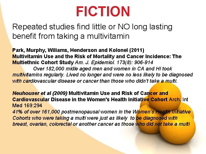 FICTION Repeated studies find little or NO long lasting benefit from taking a multivitamin