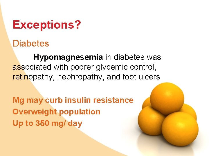 Exceptions? Diabetes Hypomagnesemia in diabetes was associated with poorer glycemic control, retinopathy, nephropathy, and