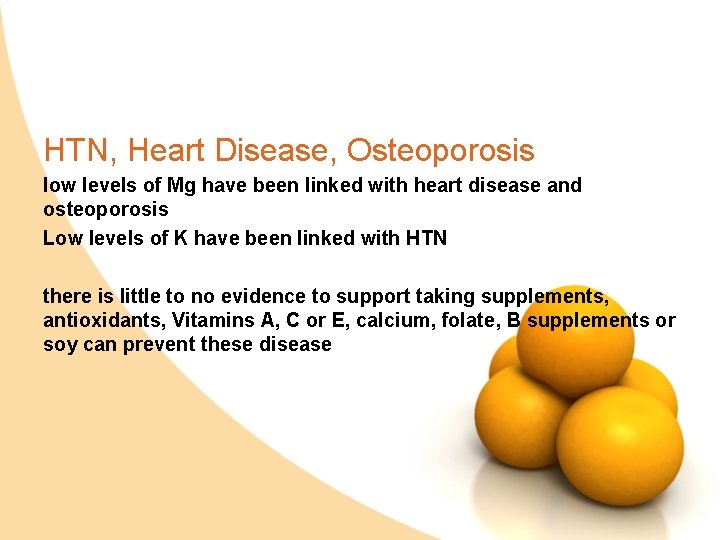 HTN, Heart Disease, Osteoporosis low levels of Mg have been linked with heart disease