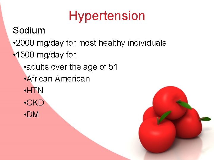 Hypertension Sodium • 2000 mg/day for most healthy individuals • 1500 mg/day for: •