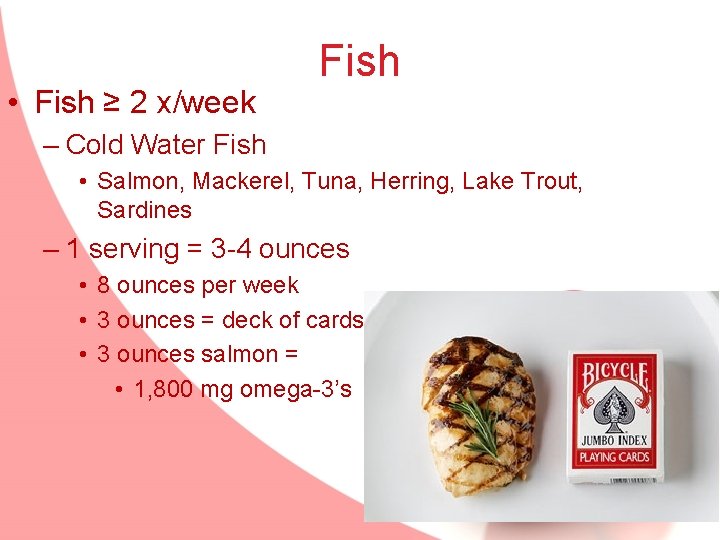  • Fish ≥ 2 x/week Fish – Cold Water Fish • Salmon, Mackerel,