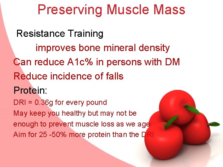 Preserving Muscle Mass Resistance Training improves bone mineral density Can reduce A 1 c%